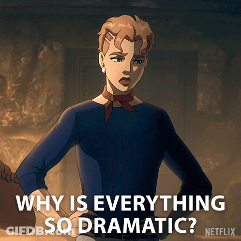 Why Is Everything So Dramatic Written On A Netflix Poster GIF