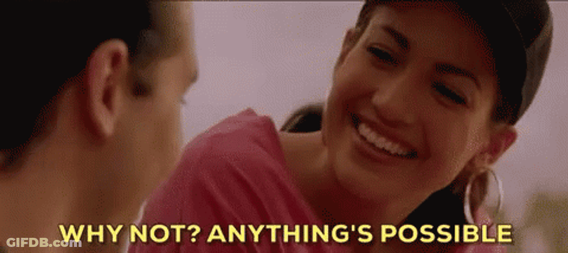 Why Not? Anything Is Possible GIF