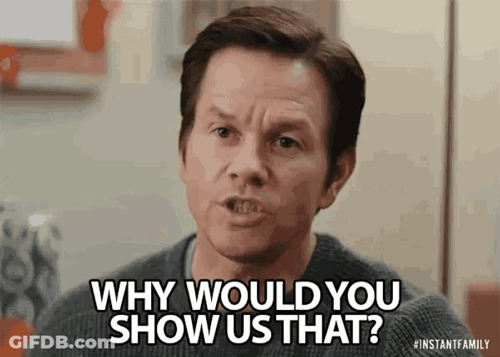 Why Would You Show Us That But Why GIF