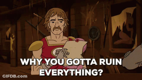 Why You Gotta Ruin Everything? GIF