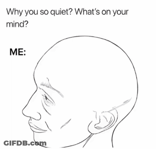 Why You So Quiet What S On Your Mind GIF