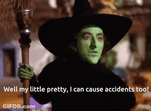 Wicked Witch From The Wizard Of Oz Is Holding A Broom And Says Well My Little Pretty I Can Cause Accidents Too GIF