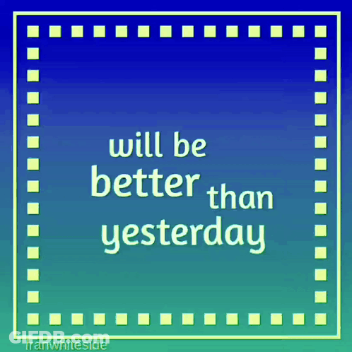 Will Be Better Than Yesterday Sign GIF
