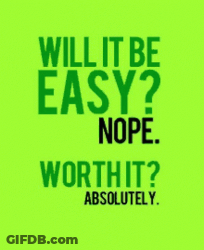 Will It Be Easy Nope Worth It Absolutely Green And Black Poster GIF