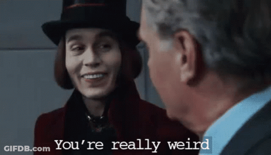 Willy Wonka You're Really Weirdo GIF