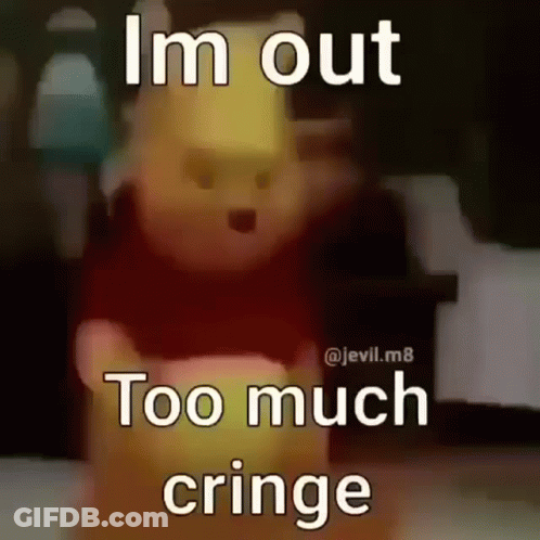 Winnie The Pooh I'm Out Too Much Cringe GIF