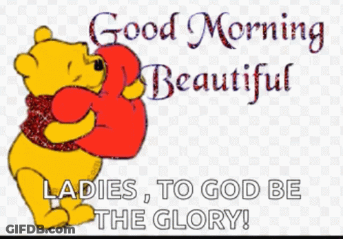 Winnie The Pooh Is Holding A Red Heart And Says Good Morning Beautiful Ladies , To God Be The Glory ! GIF