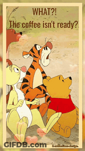 Winnie The Pooh Poster Saying What The Coffee Isn't Ready GIF
