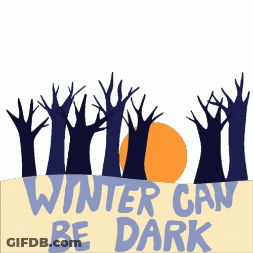 Winter Break Can Be Dark You're Not Alone GIF
