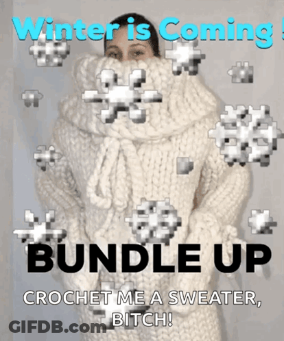 Winter Is Coming Crochet Me A Sweater Bitch GIF