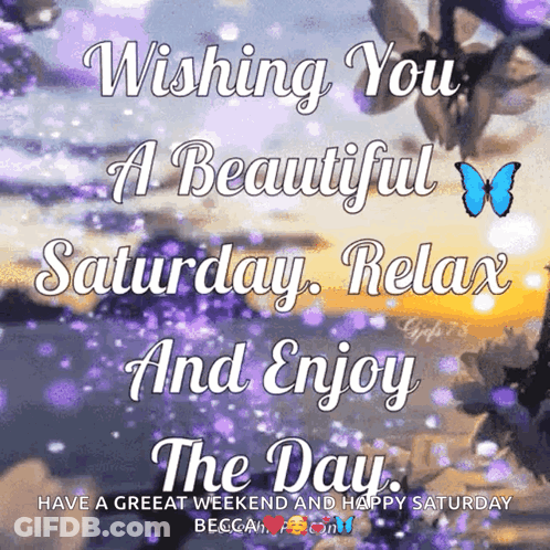 Wishing You A Beautiful Saturday Relax And Enjoy The Day Have A Greeat Weekend And Happy Saturday GIF