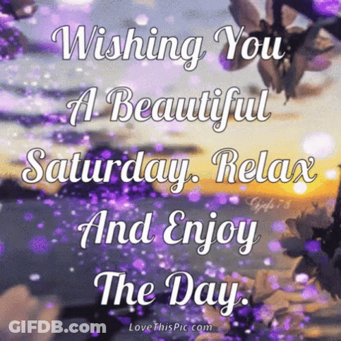 Wishing You A Beautiful Saturday Relax And Enjoy The Day . GIF