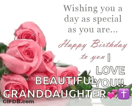 Wishing You A Day As Special As You Are ... Happy Birthday To You I Love You ! Granddaughter . GIF