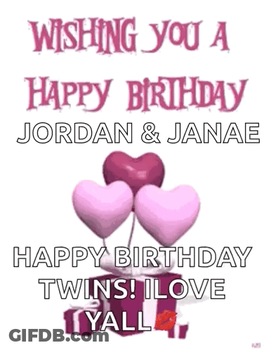 Wishing You A Happy Birthday Jordan And Janae Happy Birthday Twins ! I Love Yall ! GIF