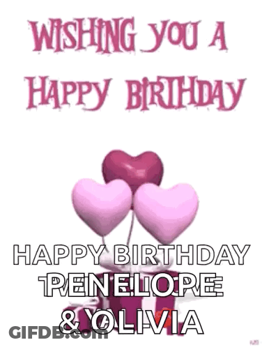 Wishing You A Happy Birthday Penelope And Olivia With Balloons In The Shape Of Hearts . GIF