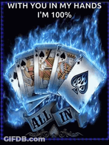 With You In My Hands I'm 100% All In Playing Cards In Flames GIF