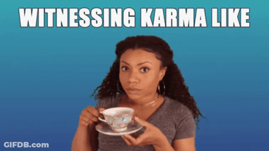 Witnessing Karma Like Sipping Tea GIF