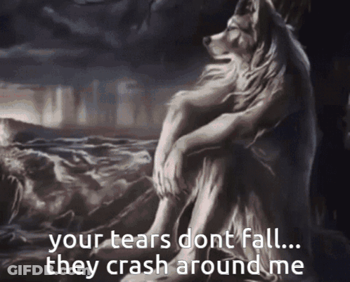 Wolf Painting Your Tears Don't Fall They Crash Around Me GIF