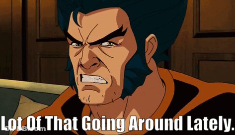 Wolverine Lot Of That Going Around Lately GIF