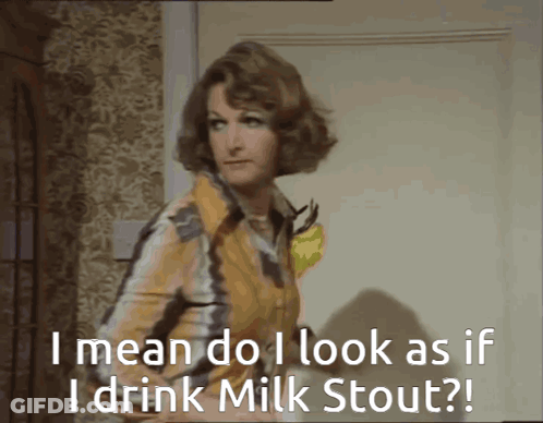 Woman Asking If She Looks Like She Drinks Milk Stout GIF