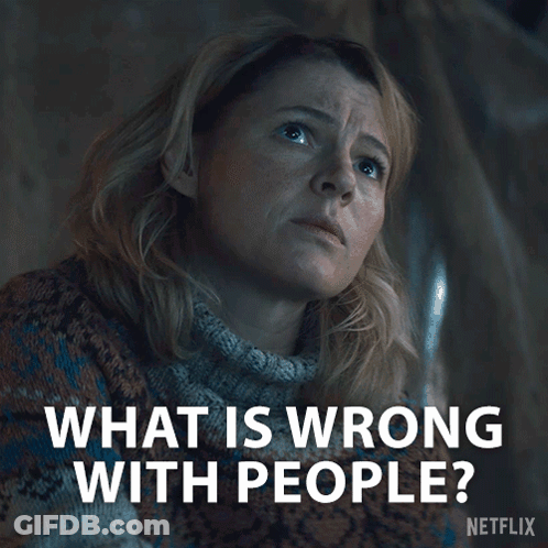 Woman Asking What Is Wrong With People On Netflix GIF