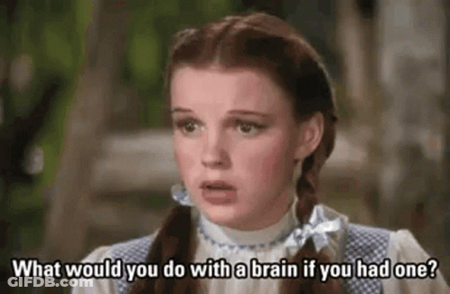 Woman Asking What Would You Do With A Brain If You Had One GIF
