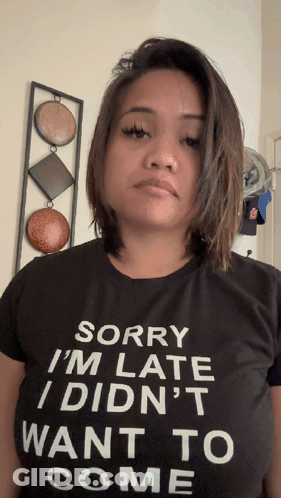 Woman Black Shirt Sorry I'm Late I Didn't Want To Come GIF