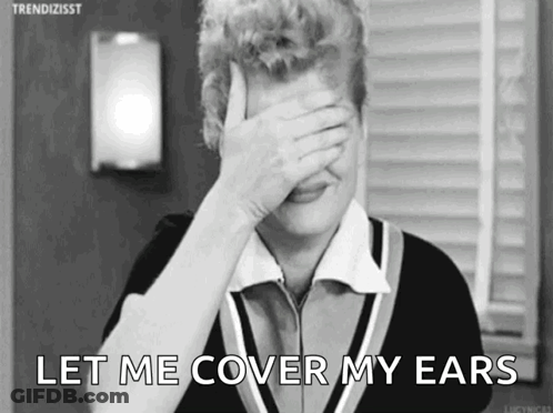 Woman Covering Face Saying Let Me Cover My Ears GIF