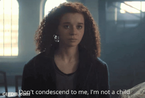 Woman Don't Condescend To Me I'm Not Child GIF