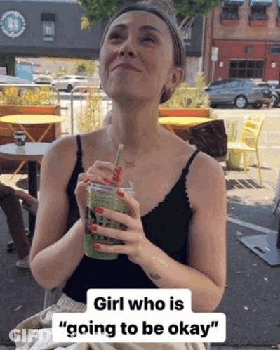Woman Drinking Green Drink Saying Girl Who Is Going To Be Okay GIF