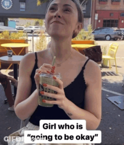Woman Drinking Green Smoothie Saying Girl Who Is Going To Be Okay GIF