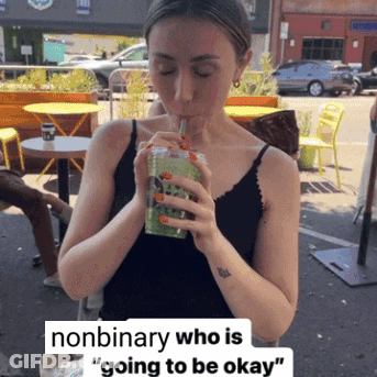 Woman Drinking Through Straw Nonbinary Who Is Going To Be Okay GIF
