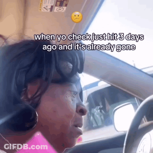 Woman Driving Car Saying When You Check Just Hit 3 Days Ago And It's Already Gone GIF