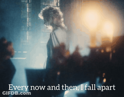 Woman Every Now And Then I Fall Apart GIF