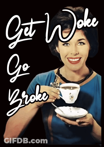 Woman Holding Coffee Saying Get Woke Go Broke GIF