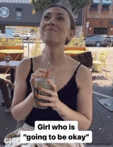 Woman Holding Drink Saying Going To Be Okay GIF
