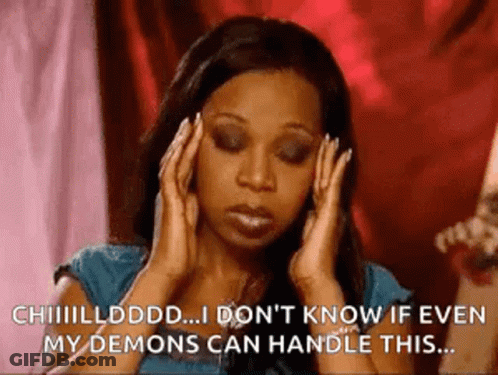 Woman Holding Head Says I Don't Know If Even My Demons Can Handle This GIF