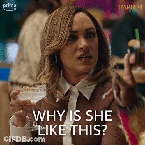 Woman Holding Martini Glass Saying Why Is She Like This GIF