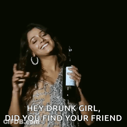 Woman Holding Wine Bottle Says Hey Drunk Girl Did You Find Your Friend GIF