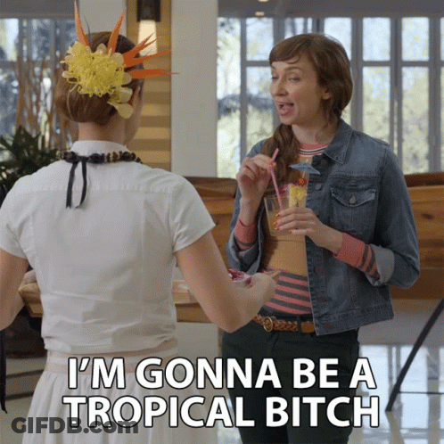 Woman I'm Gonna Be A Tropical Bitch Drinking GIF