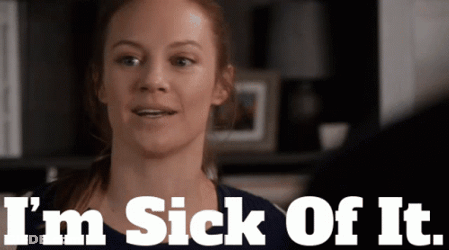 Woman Im Sick Of It GIF