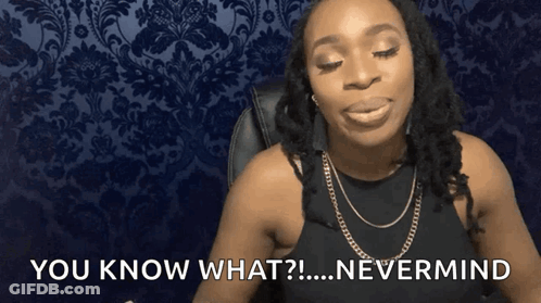 Woman In Black Tank Top Says You Know What? Nevermind GIF
