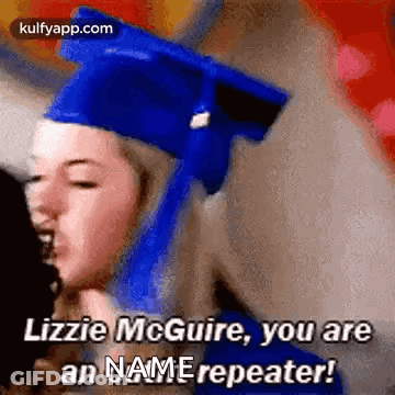 Woman In Blue Graduation Cap Saying Lizzie McGuire You Are An Name Repeater GIF