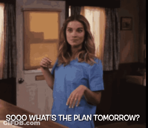 Woman In Blue Scrub Top Says Sooo What's The Plan Tomorrow GIF