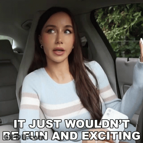 Woman In Car Saying It Just Wouldn't Be Fun And Exciting GIF