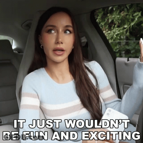 Woman In Car Saying It Just Wouldn't Be Fun And Exciting GIF