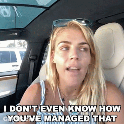 Woman In Car Says I Don't Even Know How You've Managed That GIF