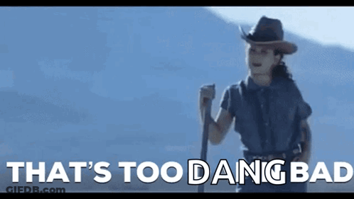 Woman In Cowboy Hat Holding Hiking Pole That's Too Dang Bad GIF