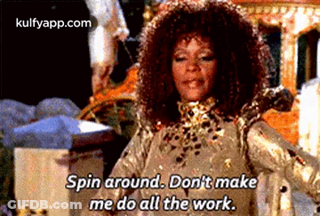 Woman In Gold Dress Says Spin Around Don't Make Me Do All Work GIF