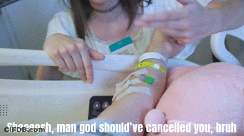 Woman In Hospital Bed With Needle Sheesh Man God Should've Cancelled You Bruh GIF